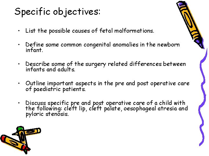 Specific objectives: • List the possible causes of fetal malformations. • Define some common