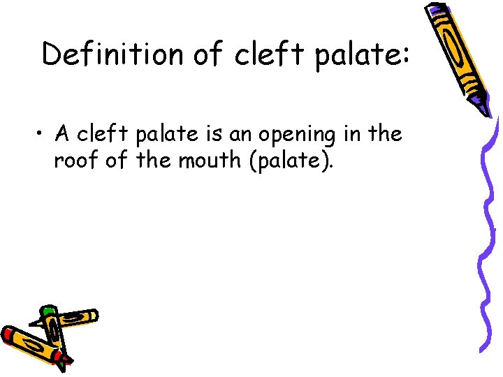 Definition of cleft palate: • A cleft palate is an opening in the roof