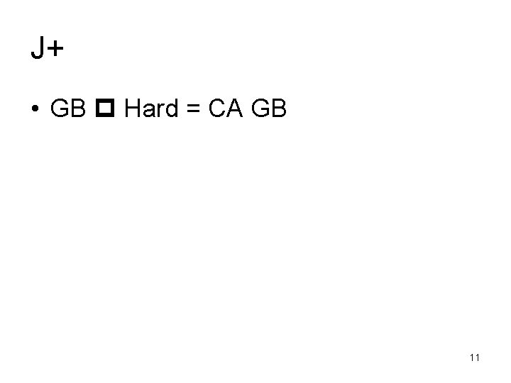 J+ • GB Hard = CA GB 11 