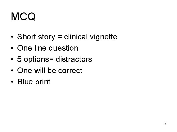 MCQ • • • Short story = clinical vignette One line question 5 options=