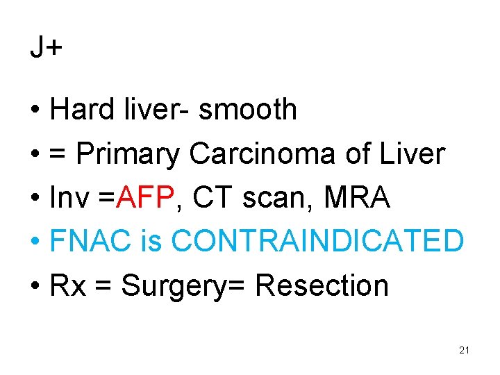 J+ • Hard liver- smooth • = Primary Carcinoma of Liver • Inv =AFP,