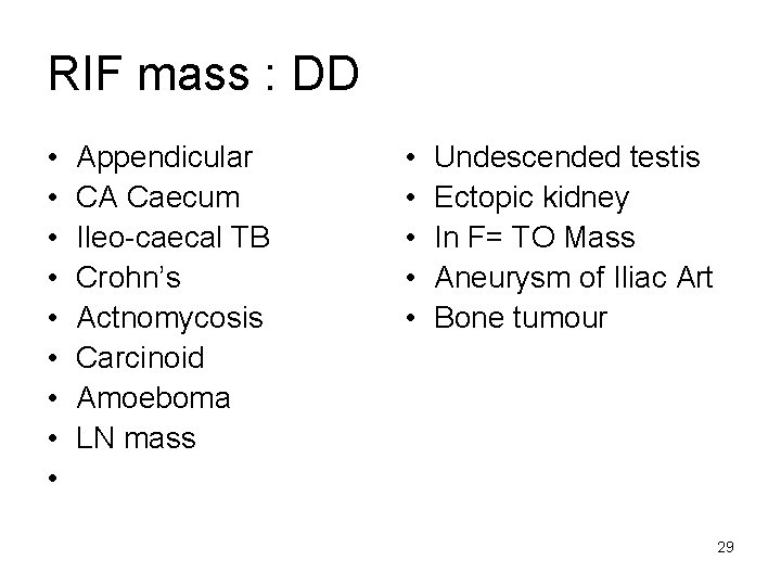 RIF mass : DD • • • Appendicular CA Caecum Ileo-caecal TB Crohn’s Actnomycosis