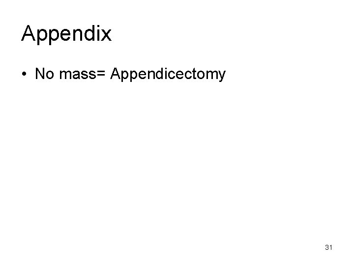 Appendix • No mass= Appendicectomy 31 