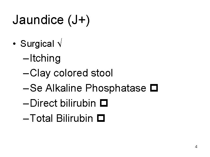 Jaundice (J+) • Surgical √ – Itching – Clay colored stool – Se Alkaline