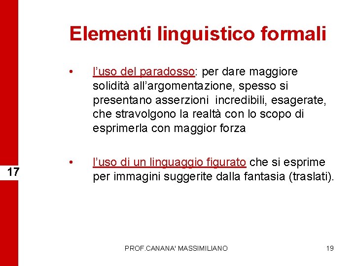 Elementi linguistico formali 17 • l’uso del paradosso: per dare maggiore solidità all’argomentazione, spesso