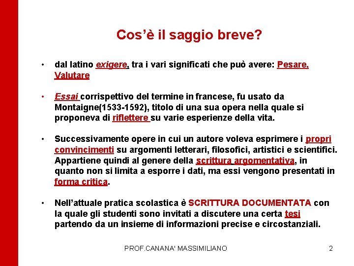 Cos’è il saggio breve? • dal latino exigere, tra i vari significati che può