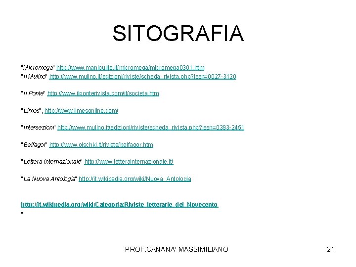 SITOGRAFIA "Micromega" http: //www. manipulite. it/micromega 0301. htm "Il Mulino" http: //www. mulino. it/edizioni/riviste/scheda_rivista.