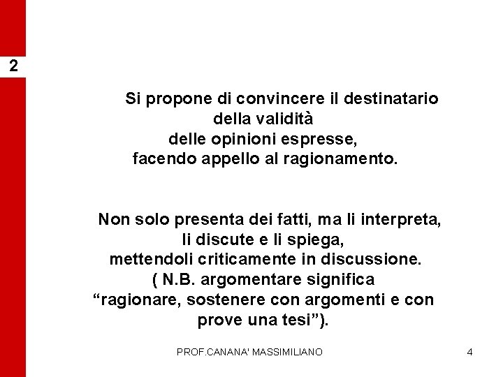 2 Si propone di convincere il destinatario della validità delle opinioni espresse, facendo appello