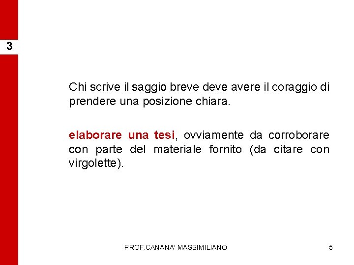 3 Chi scrive il saggio breve deve avere il coraggio di prendere una posizione