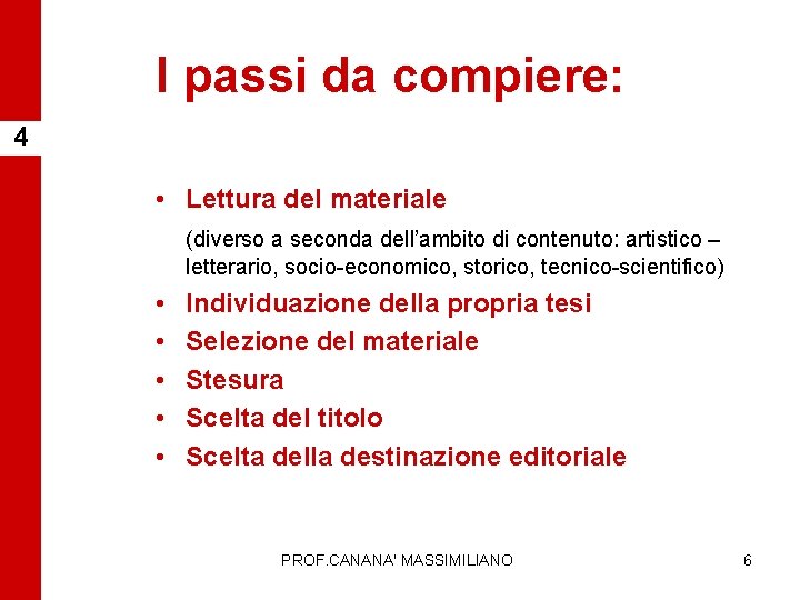 I passi da compiere: 4 • Lettura del materiale (diverso a seconda dell’ambito di