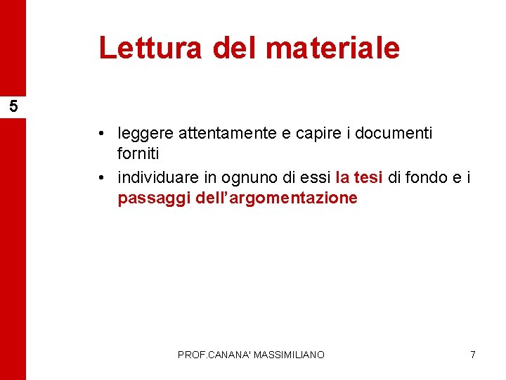 Lettura del materiale 5 • leggere attentamente e capire i documenti forniti • individuare