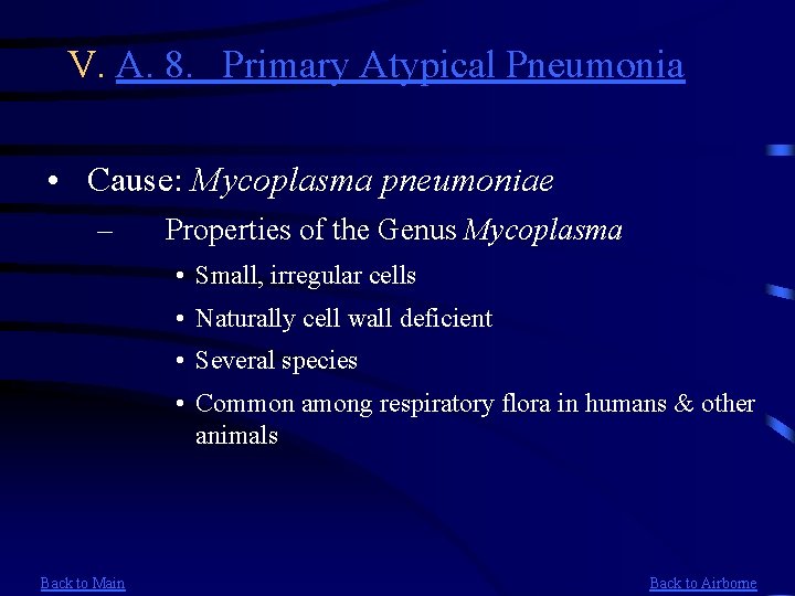 V. A. 8. Primary Atypical Pneumonia • Cause: Mycoplasma pneumoniae – Properties of the