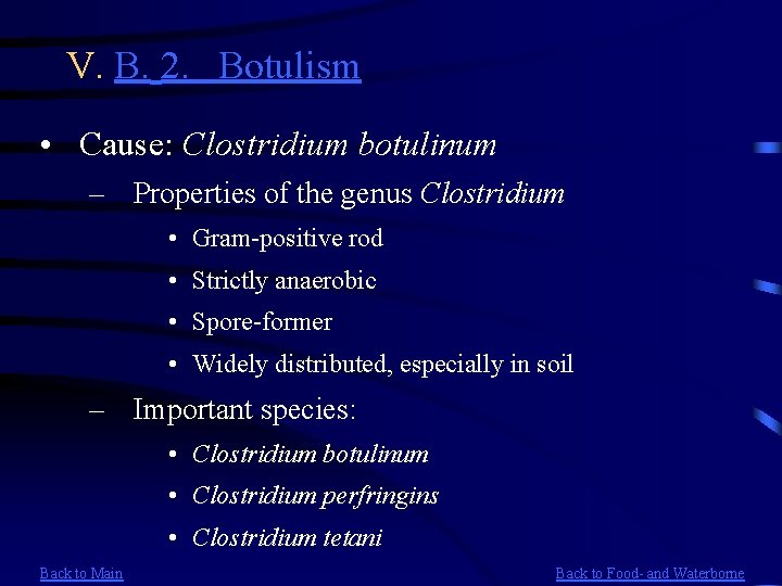 V. B. 2. Botulism • Cause: Clostridium botulinum – Properties of the genus Clostridium
