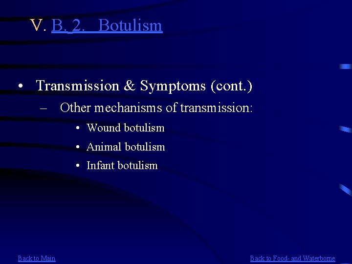 V. B. 2. Botulism • Transmission & Symptoms (cont. ) – Other mechanisms of