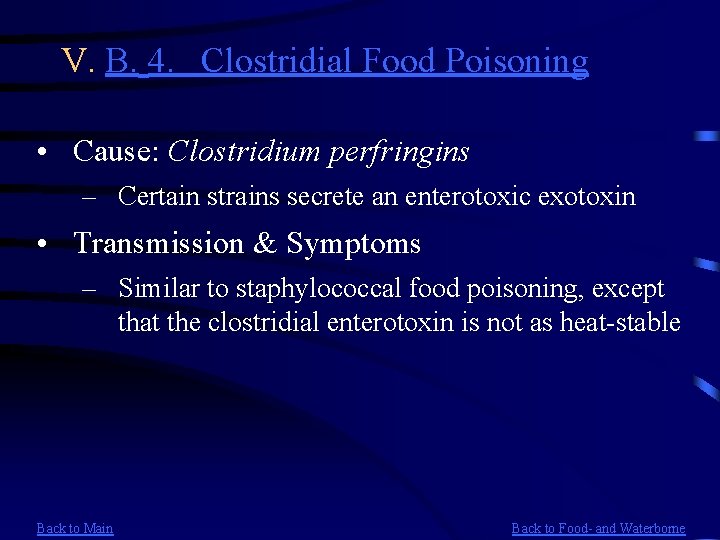 V. B. 4. Clostridial Food Poisoning • Cause: Clostridium perfringins – Certain strains secrete