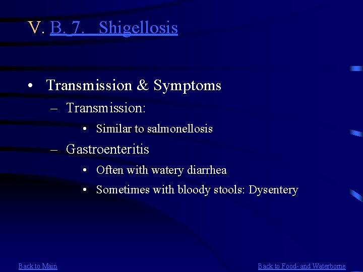 V. B. 7. Shigellosis • Transmission & Symptoms – Transmission: • Similar to salmonellosis