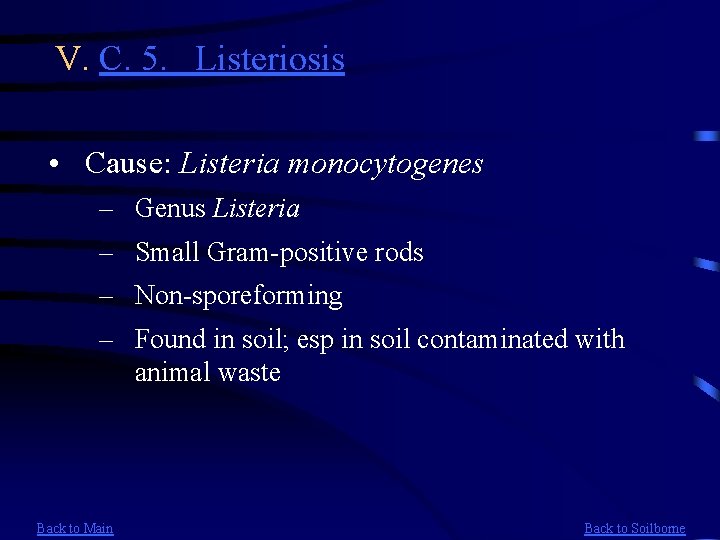 V. C. 5. Listeriosis • Cause: Listeria monocytogenes – Genus Listeria – Small Gram-positive