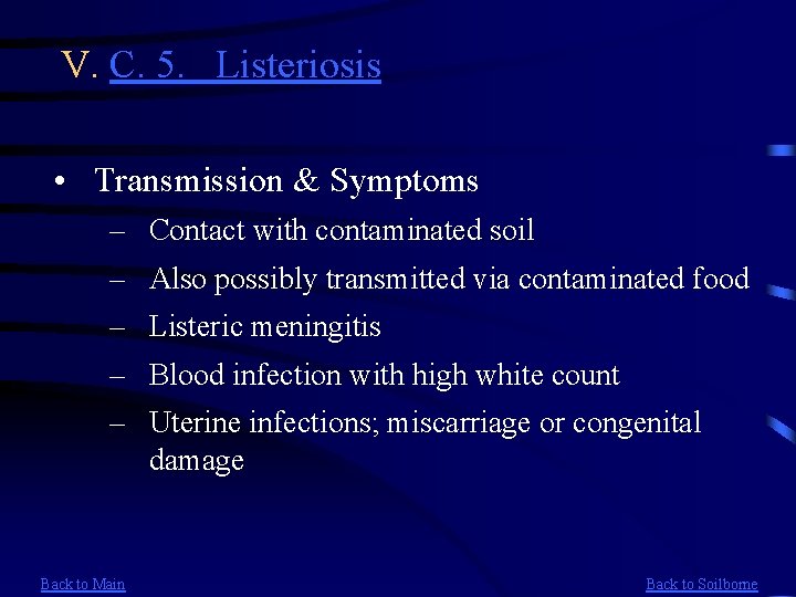 V. C. 5. Listeriosis • Transmission & Symptoms – Contact with contaminated soil –