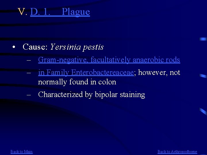 V. D. 1. Plague • Cause: Yersinia pestis – Gram-negative, facultatively anaerobic rods –