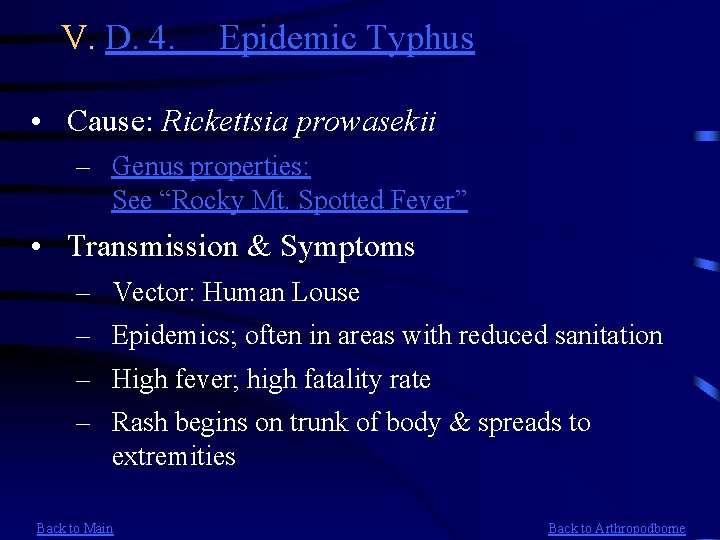 V. D. 4. Epidemic Typhus • Cause: Rickettsia prowasekii – Genus properties: See “Rocky