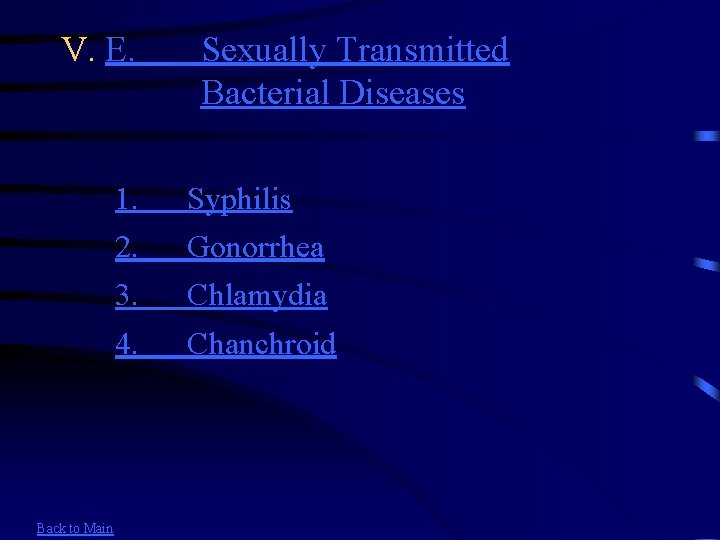 V. E. Back to Main Sexually Transmitted Bacterial Diseases 1. Syphilis 2. Gonorrhea 3.