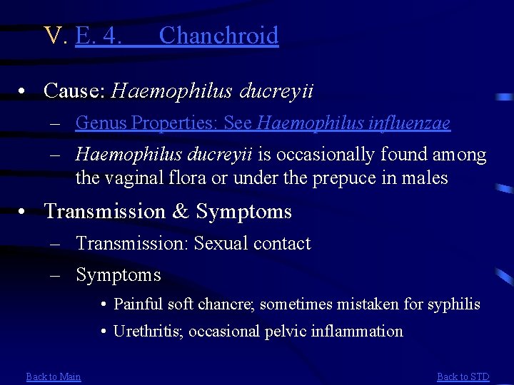 V. E. 4. Chanchroid • Cause: Haemophilus ducreyii – Genus Properties: See Haemophilus influenzae