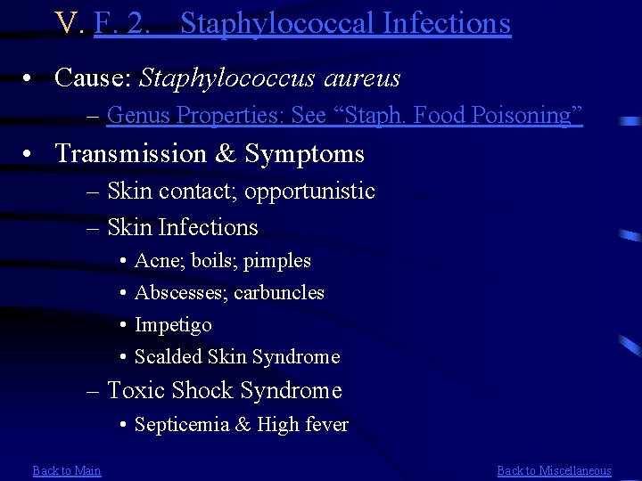 V. F. 2. Staphylococcal Infections • Cause: Staphylococcus aureus – Genus Properties: See “Staph.