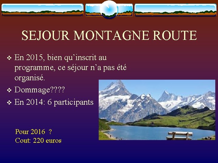 SEJOUR MONTAGNE ROUTE En 2015, bien qu’inscrit au programme, ce séjour n’a pas été