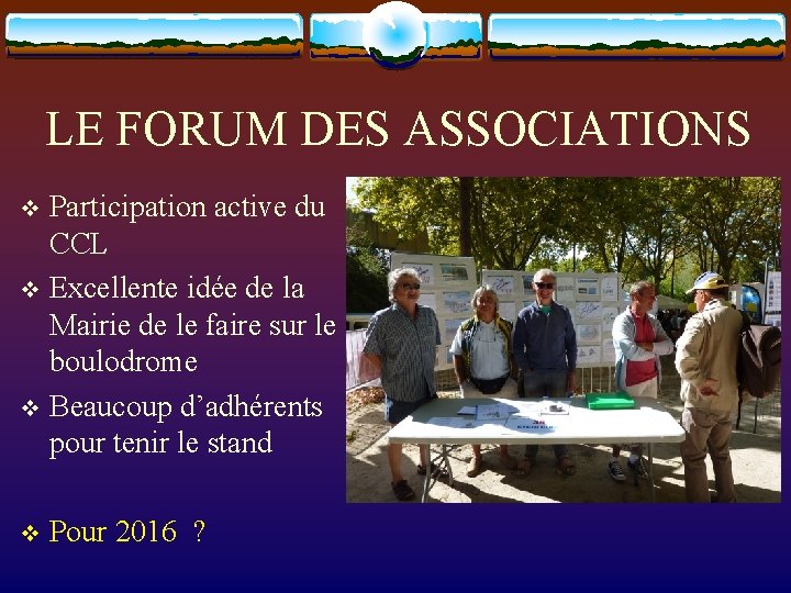 LE FORUM DES ASSOCIATIONS Participation active du CCL v Excellente idée de la Mairie