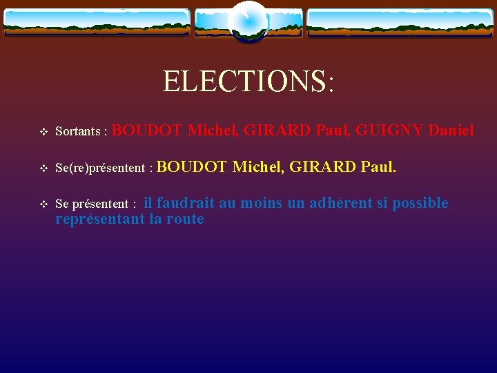 ELECTIONS: v Sortants : BOUDOT Michel, GIRARD Paul, GUIGNY Daniel v Se(re)présentent : BOUDOT