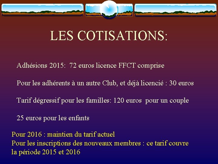 LES COTISATIONS: Adhésions 2015: 72 euros licence FFCT comprise Pour les adhérents à un