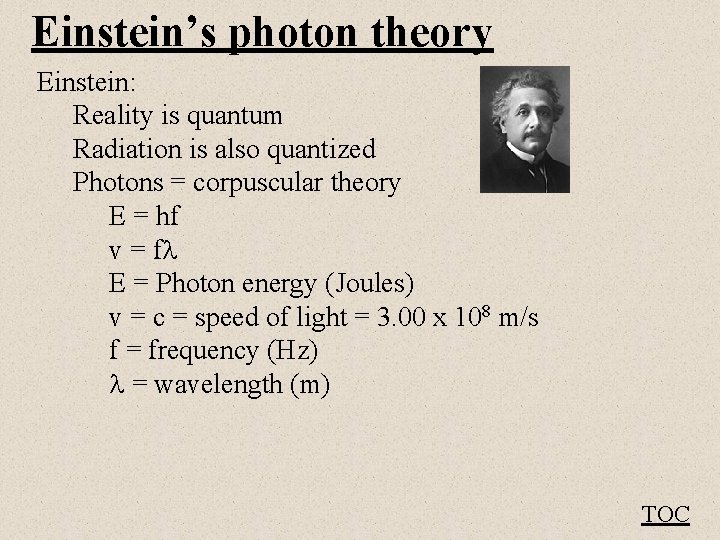 Einstein’s photon theory Einstein: Reality is quantum Radiation is also quantized Photons = corpuscular