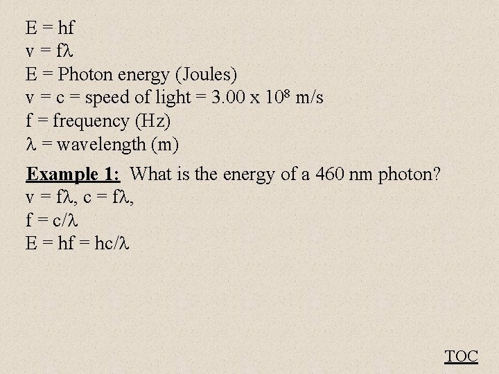 E = hf v = f E = Photon energy (Joules) v = c