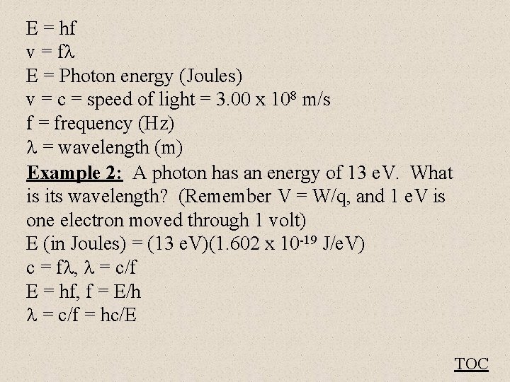 E = hf v = f E = Photon energy (Joules) v = c