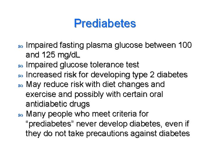 Prediabetes Impaired fasting plasma glucose between 100 and 125 mg/d. L Impaired glucose tolerance