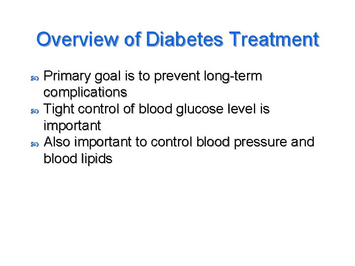 Overview of Diabetes Treatment Primary goal is to prevent long-term complications Tight control of