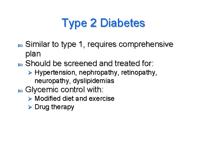 Type 2 Diabetes Similar to type 1, requires comprehensive plan Should be screened and