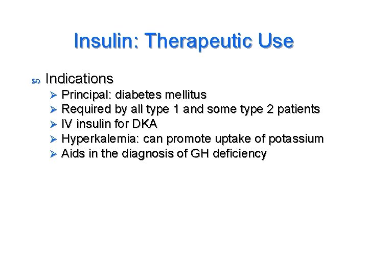 Insulin: Therapeutic Use Indications Ø Ø Ø Principal: diabetes mellitus Required by all type
