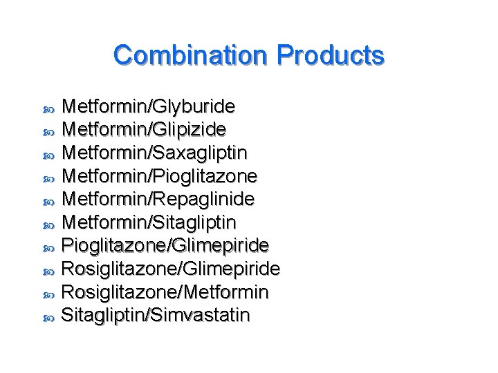 Combination Products Metformin/Glyburide Metformin/Glipizide Metformin/Saxagliptin Metformin/Pioglitazone Metformin/Repaglinide Metformin/Sitagliptin Pioglitazone/Glimepiride Rosiglitazone/Metformin Sitagliptin/Simvastatin 