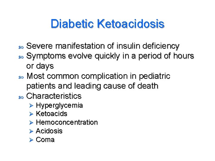 Diabetic Ketoacidosis Severe manifestation of insulin deficiency Symptoms evolve quickly in a period of