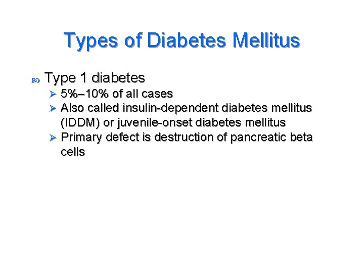 Types of Diabetes Mellitus Type 1 diabetes 5%– 10% of all cases Also called