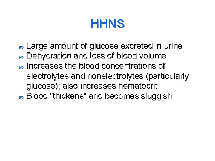 HHNS Large amount of glucose excreted in urine Dehydration and loss of blood volume