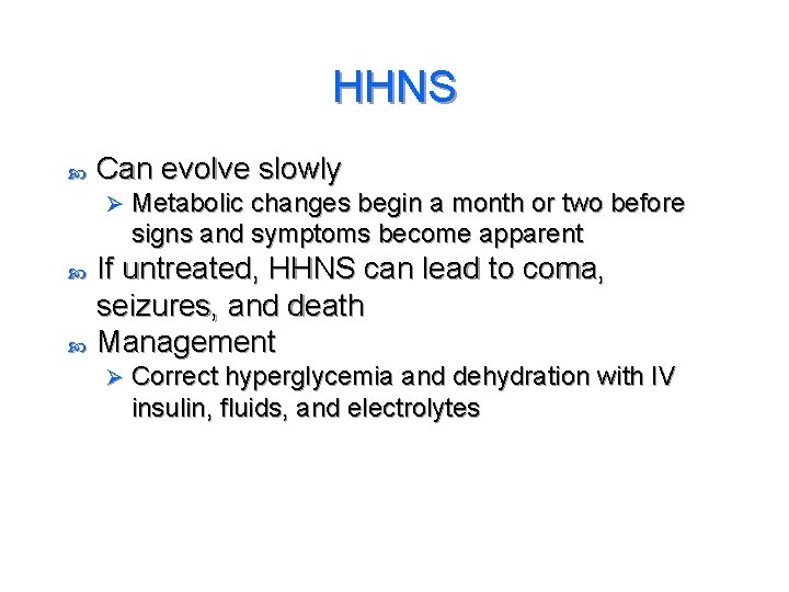 HHNS Can evolve slowly Ø Metabolic changes begin a month or two before signs