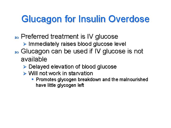 Glucagon for Insulin Overdose Preferred treatment is IV glucose Ø Immediately raises blood glucose