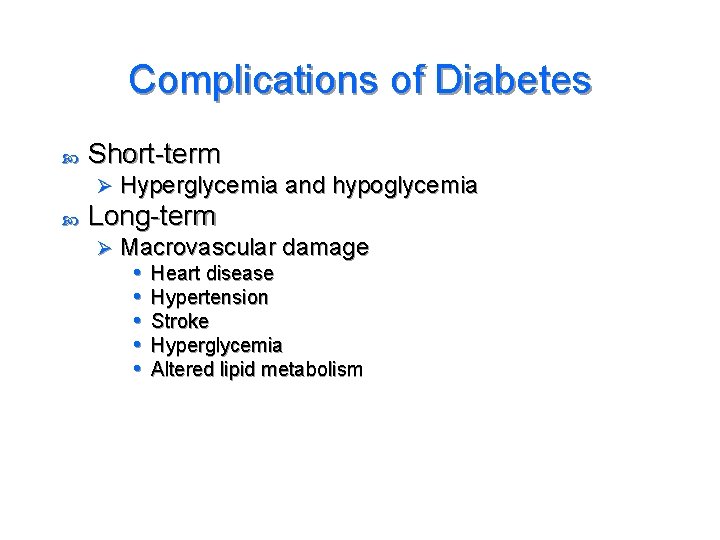 Complications of Diabetes Short-term Ø Hyperglycemia and hypoglycemia Long-term Ø Macrovascular damage • Heart
