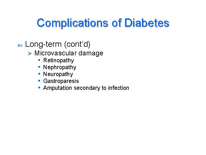 Complications of Diabetes Long-term (cont’d) Ø Microvascular damage • Retinopathy • Nephropathy • Neuropathy