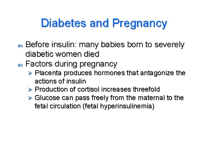 Diabetes and Pregnancy Before insulin: many babies born to severely diabetic women died Factors
