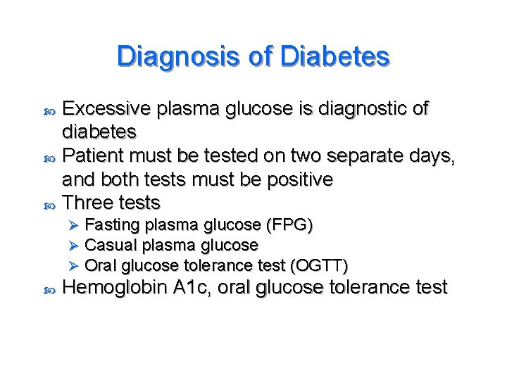 Diagnosis of Diabetes Excessive plasma glucose is diagnostic of diabetes Patient must be tested