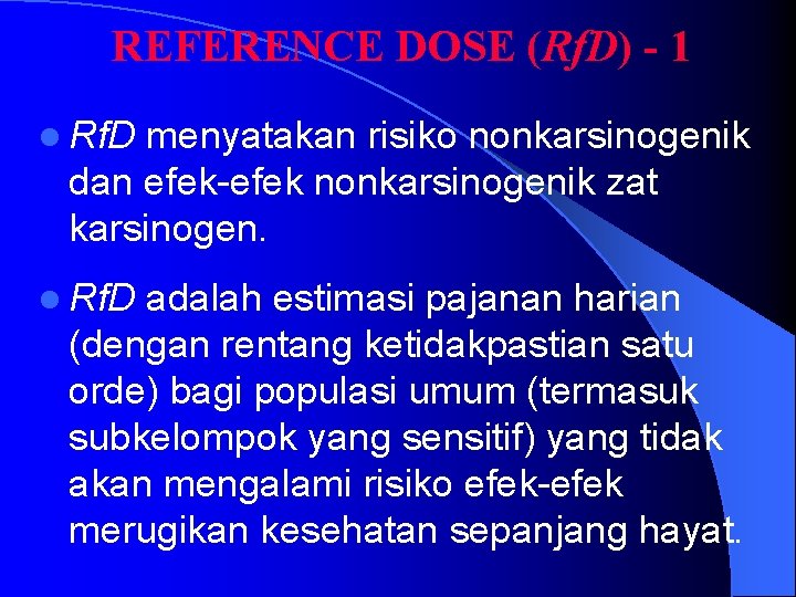 REFERENCE DOSE (Rf. D) - 1 l Rf. D menyatakan risiko nonkarsinogenik dan efek-efek