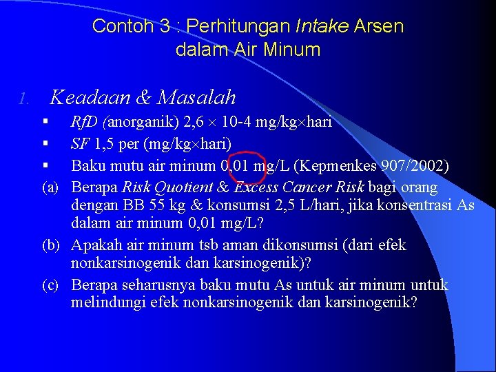 Contoh 3 : Perhitungan Intake Arsen dalam Air Minum 1. Keadaan & Masalah Rf.